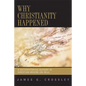 Why Christianity Happened: A Sociohistorical Account of Christian Origins (26-50 CE) - Paperback