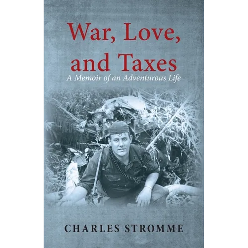 War, Love, and Taxes: A Memoir of an Adventurous Life - Paperback