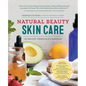 Natural Beauty Skin Care: 110 Organic Formulas for a Radiant You! - Paperback