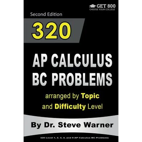 320 AP Calculus BC Problems arranged by Topic and Difficulty Level, 2nd Edition: 160 Test Questions with Solutions, 160 Additional Questions with Answ - Paperback
