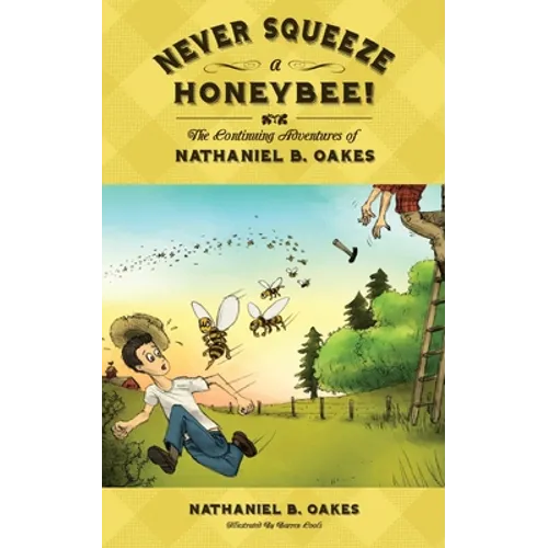 Never Squeeze a Honeybee! the Continuing Adventures of Nathaniel B. Oakes - Paperback