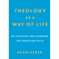 Theology as a Way of Life: On Teaching and Learning the Christian Faith - Paperback