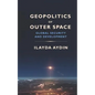 Geopolitics of Outer Space: Global Security and Development - Paperback