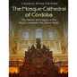 The Mosque-Cathedral of Córdoba: The History and Legacy of the Moors' Greatest Holy Site in Spain - Paperback