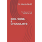 Sex, Wine, & Chocolate: Not all good things are bad for you! - Paperback
