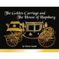 The Golden Carriage and the House of Hapsburg: Manufactured during the time of Emperor Franz Josef and Empress Elisabeth of Austria's reign. - Paperback
