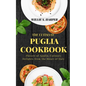 The Ultimate Puglia Cookbook: Flavors of Apulia, Culinary Delights from the Heart of Italy - Paperback