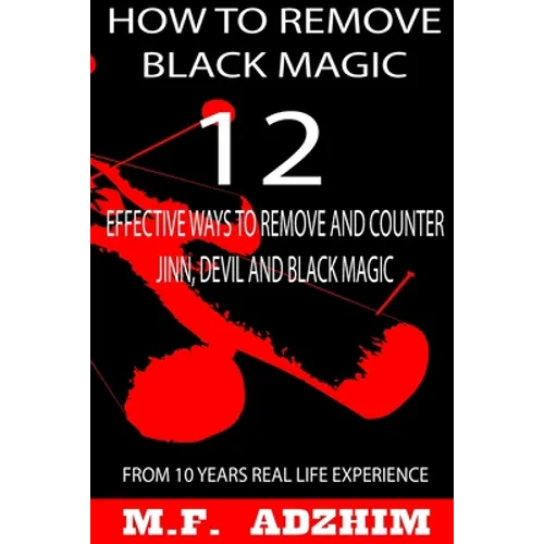 How to remove black magic: 12 effective ways to remove and counter jinn, devil and black magic - Paperback