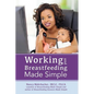 Working and Breastfeeding Made Simple - Paperback