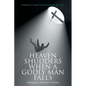 Heaven Shudders When A Godly Man Falls: Making Sense Of Betrayal In Ministry - Paperback