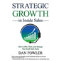 Strategic Growth in Inside Sales: How to Hire, Train, and Manage Your Inside Sales Team - Paperback