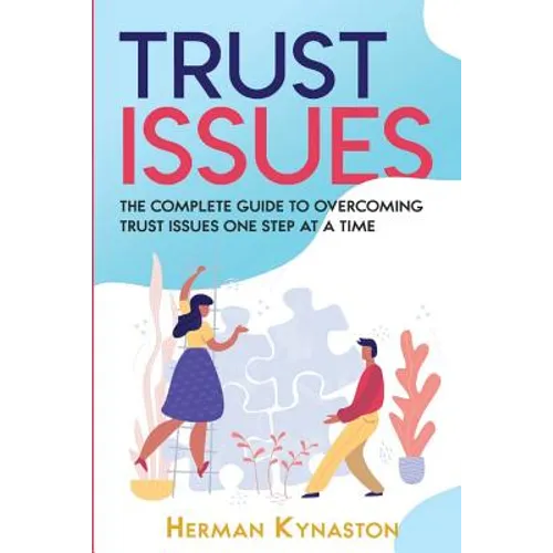 Trust Issues: The Complete Guide to Overcoming Trust Issues One Step at a Time - Paperback