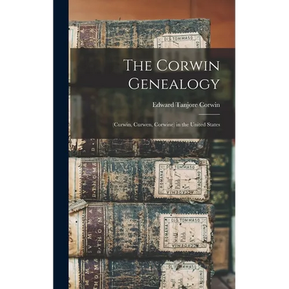 The Corwin Genealogy: (Curwin, Curwen, Corwine) in the United States - Hardcover