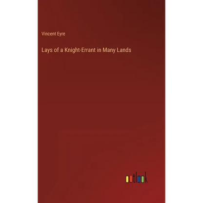 Lays of a Knight-Errant in Many Lands - Hardcover