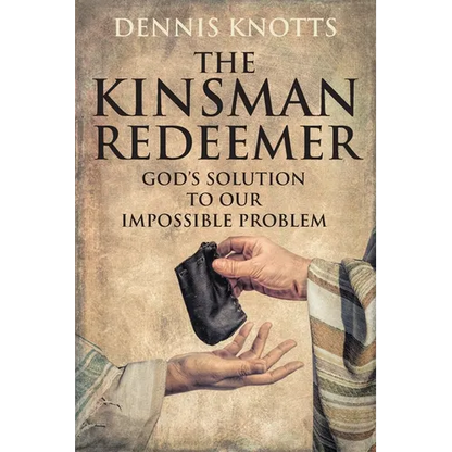 The Kinsman Redeemer: God's Solution to Our Impossible Problem - Paperback