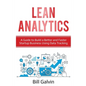 Lean Analytics: A Guide to Build a Better and Faster Startup Business Using Data Tracking - Paperback