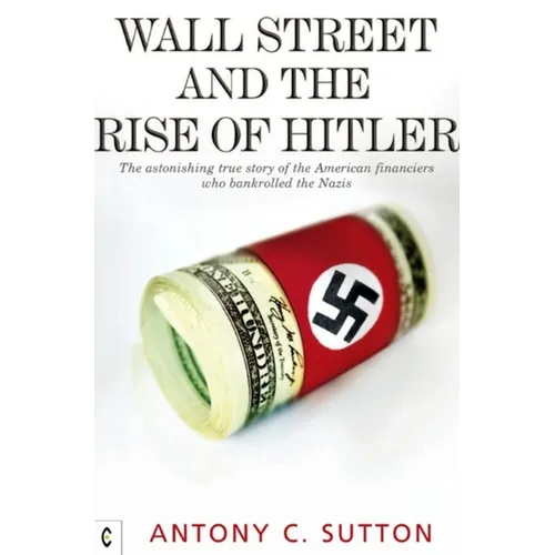 Wall Street and the Rise of Hitler: The Astonishing True Story of the American Financiers Who Bankrolled the Nazis - Paperback