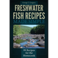 Freshwater Fish Recipes Made Simple: 99 Recipes for the Homecook - Paperback