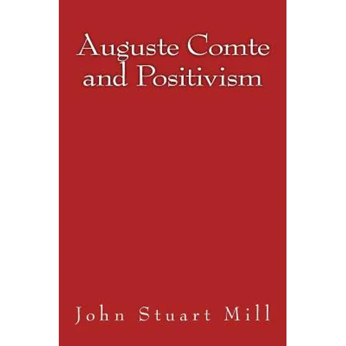 Auguste Comte and Positivism: Original Edition of 1866 - Paperback