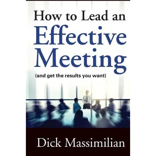 How to Lead an Effective Meeting (and get the results you want) - Paperback