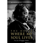 The House Where My Soul Lives: The Life of Margaret Walker - Hardcover