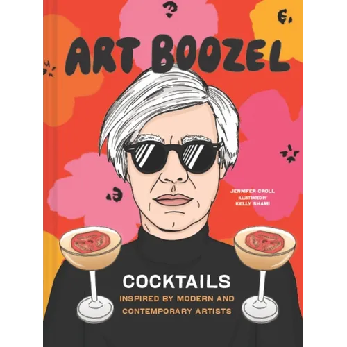Art Boozel: Cocktails Inspired by Modern and Contemporary Artists - Hardcover