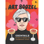 Art Boozel: Cocktails Inspired by Modern and Contemporary Artists - Hardcover