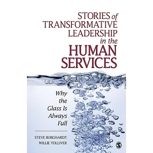 Stories of Transformative Leadership in the Human Services: Why the Glass Is Always Full - Paperback