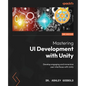 Mastering UI Development with Unity - Second Edition: Develop engaging and immersive user interfaces with Unity - Paperback