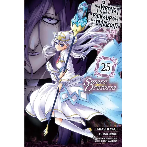 Is It Wrong to Try to Pick Up Girls in a Dungeon? on the Side: Sword Oratoria, Vol. 25 (Manga): Volume 25 - Paperback