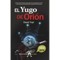El Yugo de Orión (2019): Un libro sobre el sistema de gestión de la humanidad en la Tierra y como hacemos para pasar de nivel evolutivo - Paperback