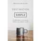 Destination Simple: Everyday Rituals for a Slower Life - Hardcover