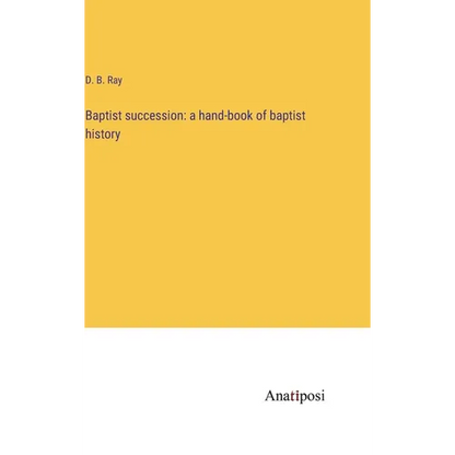 Baptist succession: a hand-book of baptist history - Hardcover