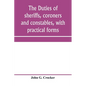 The duties of sheriffs, coroners and constables, with practical forms - Paperback