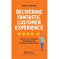 Delivering Fantastic Customer Experience: How to Turn Customer Satisfaction Into Customer Relationships - Paperback
