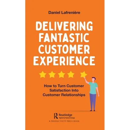 Delivering Fantastic Customer Experience: How to Turn Customer Satisfaction Into Customer Relationships - Paperback