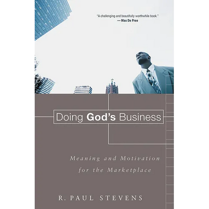 Doing God's Business: Meaning and Motivation for the Marketplace - Paperback