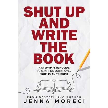 Shut Up and Write the Book: A Step-by-Step Guide to Crafting Your Novel from Plan to Print - Paperback