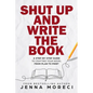 Shut Up and Write the Book: A Step-by-Step Guide to Crafting Your Novel from Plan to Print - Paperback