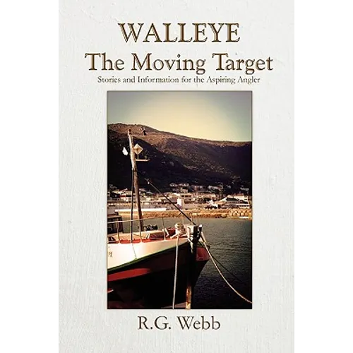 Walleye, the Moving Target: Stories and Information for the Aspiring Angler - Paperback