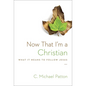 Now That I'm a Christian: What It Means to Follow Jesus - Paperback