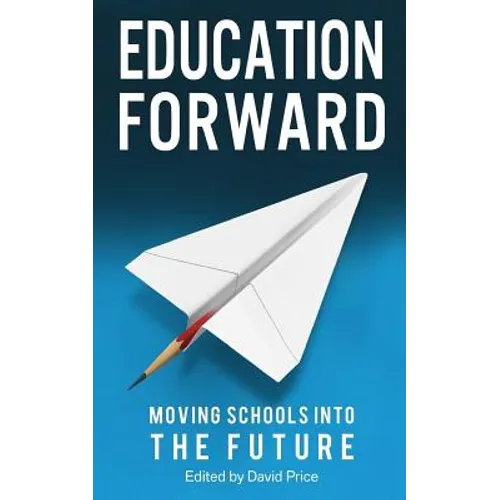 Education Forward: Moving Schools into the Future - Paperback