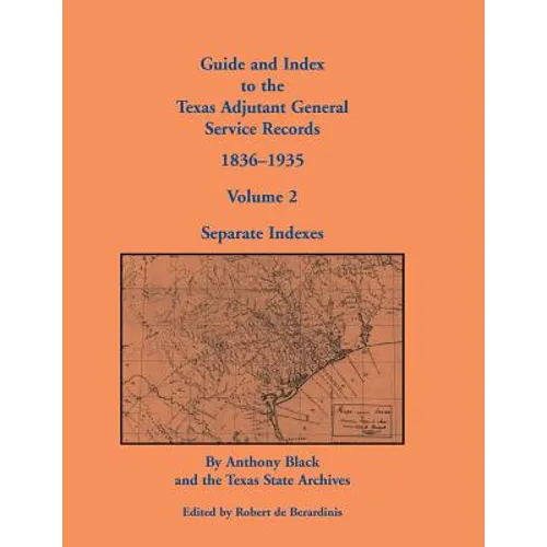 Guide and Index to the Texas Adjutant General Service Records, 1836-1935: Volume 2, Separate Indexes - Paperback