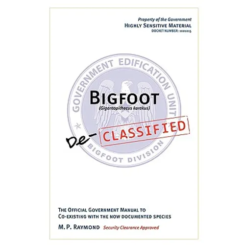 Bigfoot Declassified: The official government manual for co-existing with the now documented species - Paperback