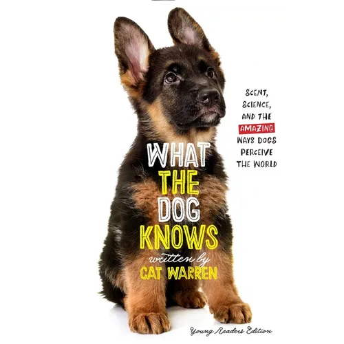 What the Dog Knows Young Readers Edition: Scent, Science, and the Amazing Ways Dogs Perceive the World - Paperback