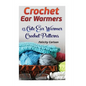 Crochet Ear Warmers: 15 Cute Ear Warmer Crochet Patterns - Paperback