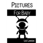 Pictures for Baby: High-Contrast Images to Stimulate Your Baby's Brain - Paperback