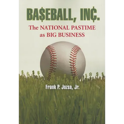 Baseball, Inc.: The National Pastime as Big Business - Paperback