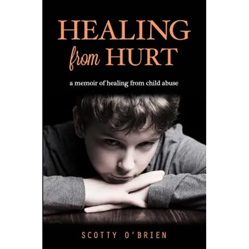 Healing From Hurt: A Memoir of Healing from Child Abuse - Paperback