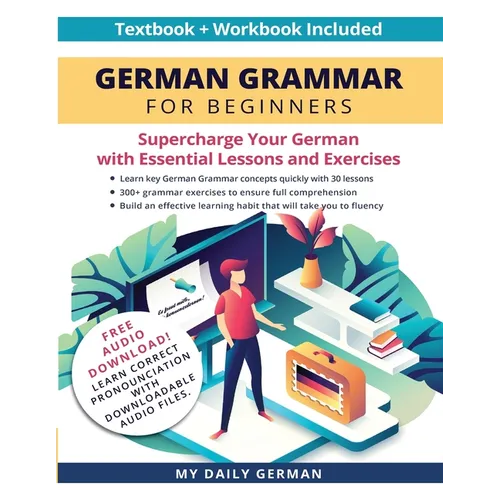 German Grammar for Beginners Textbook + Workbook Included: Supercharge Your German With Essential Lessons and Exercises - Paperback